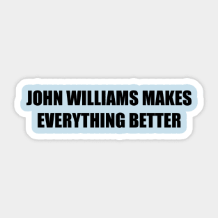 John Williams Makes Everything Better Sticker